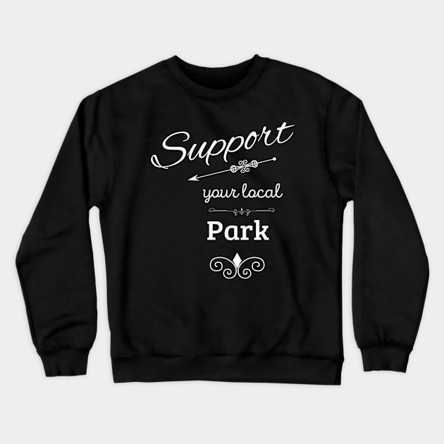 Support Your Local Park Crewneck Sweatshirt by swagmaven